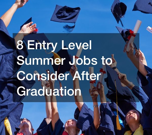 8 Entry Level Summer Jobs to Consider After Graduation