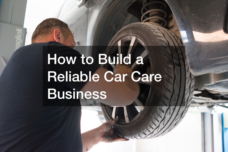 How to Build a Reliable Car Care Business
