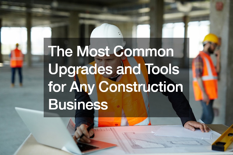 The Most Common Upgrades and Tools for Any Construction Business