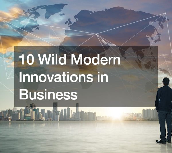 10 Wild Modern Innovations in Business