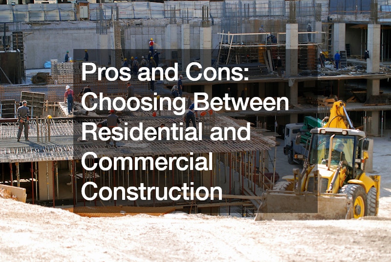 Pros and Cons Choosing Between Residential and Commercial Construction