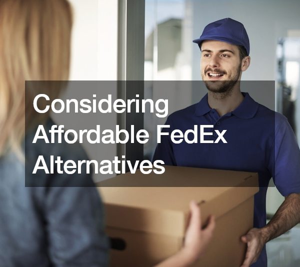 Considering Affordable FedEx Alternatives