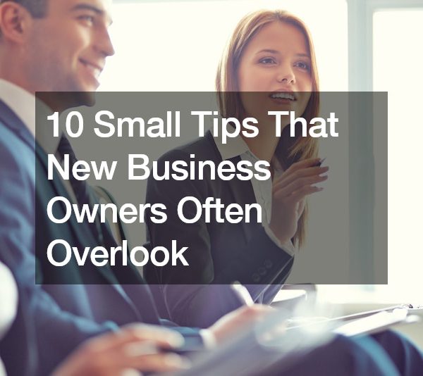 10 Small Tips That New Business Owners Often Overlook