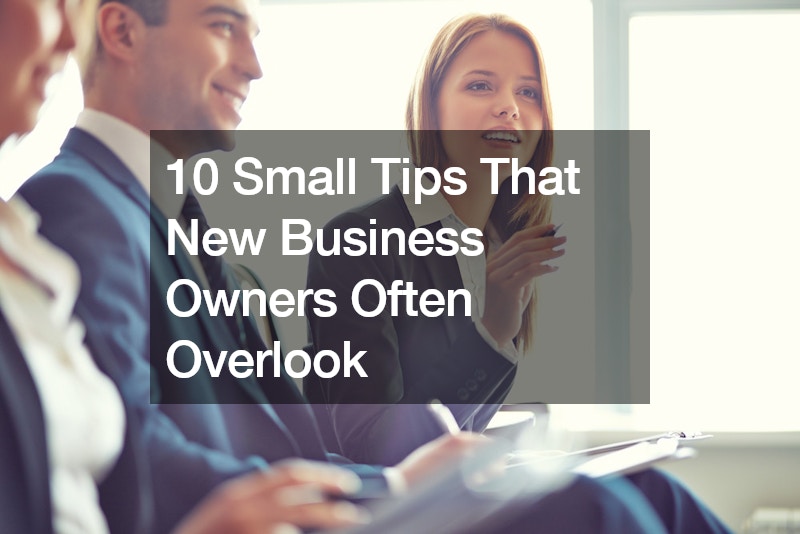 10 Small Tips That New Business Owners Often Overlook