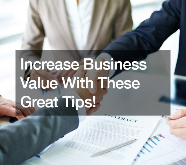 Increase Business Value With These Great Tips!