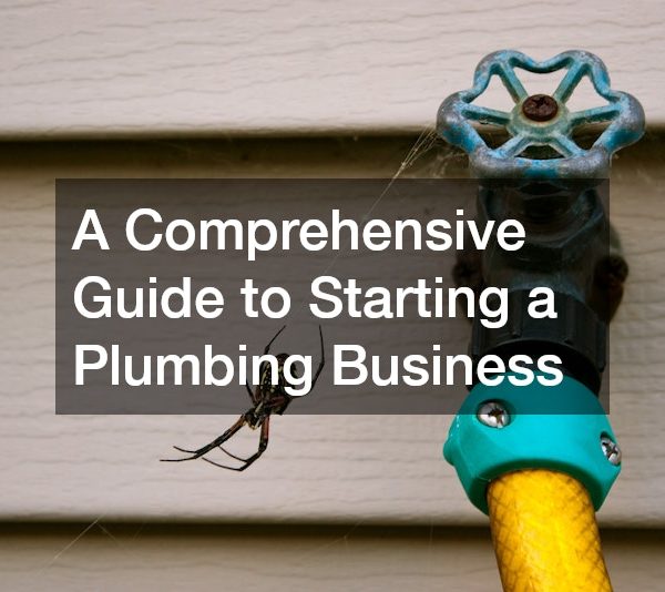 A Comprehensive Guide to Starting a Plumbing Business