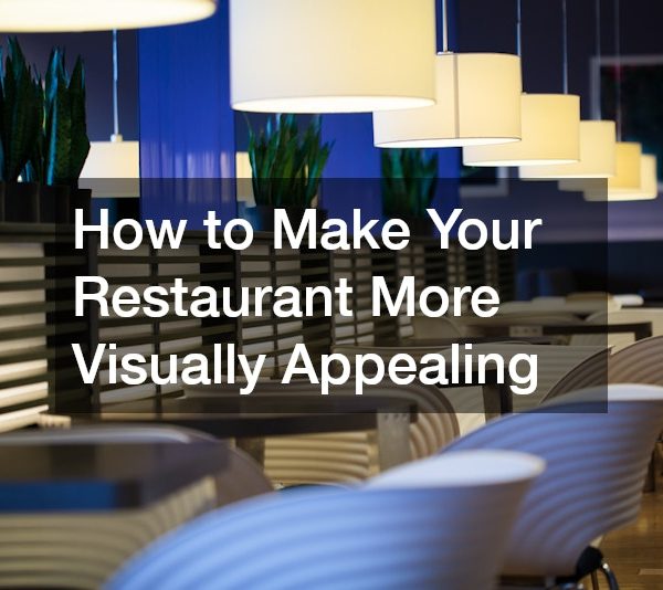 How to Make Your Restaurant More Visually Appealing