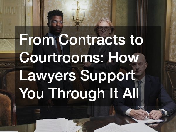 From Contracts to Courtrooms How Lawyers Support You Through It All