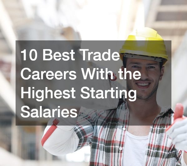 10 Best Trade Careers With the Highest Starting Salaries