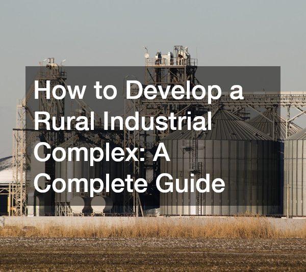 How to Develop a Rural Industrial Complex: A Complete Guide
