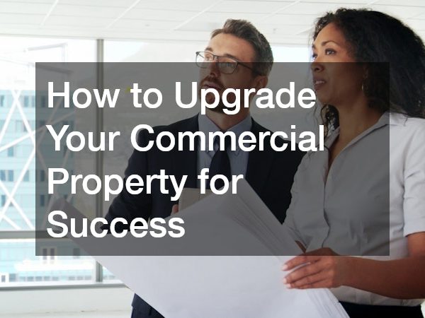 How to Upgrade Your Commercial Property for Success