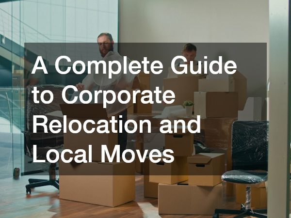 A Complete Guide to Corporate Relocation and Local Moves