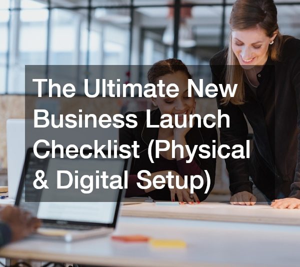 The Ultimate New Business Launch Checklist (Physical and Digital Setup)