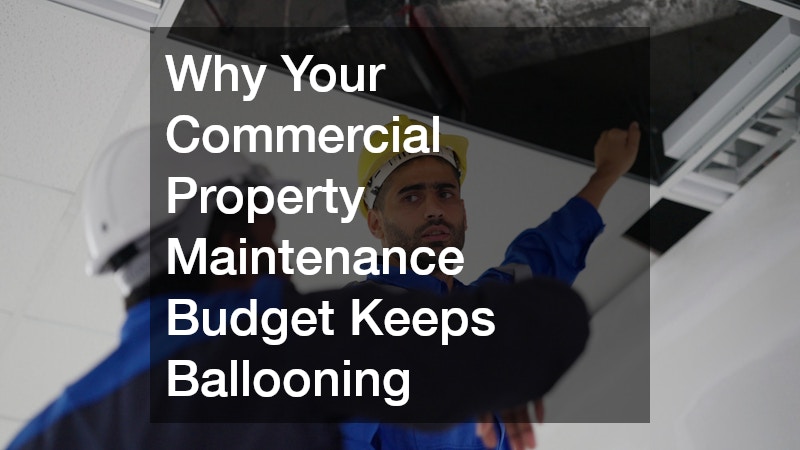 Why Your Commercial Property Maintenance Budget Keeps Ballooning