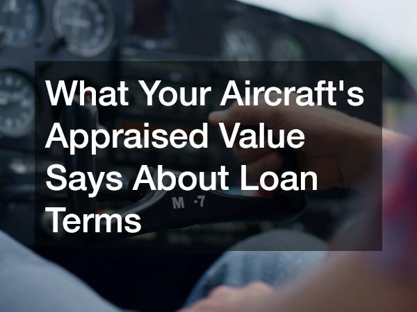 What Your Aircraft’s Appraised Value Says About Loan Terms