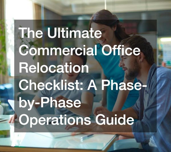 The Ultimate Commercial Office Relocation Checklist A Phase-by-Phase Operations Guide