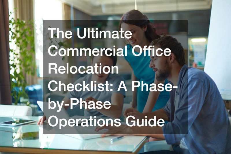 The Ultimate Commercial Office Relocation Checklist A Phase-by-Phase Operations Guide